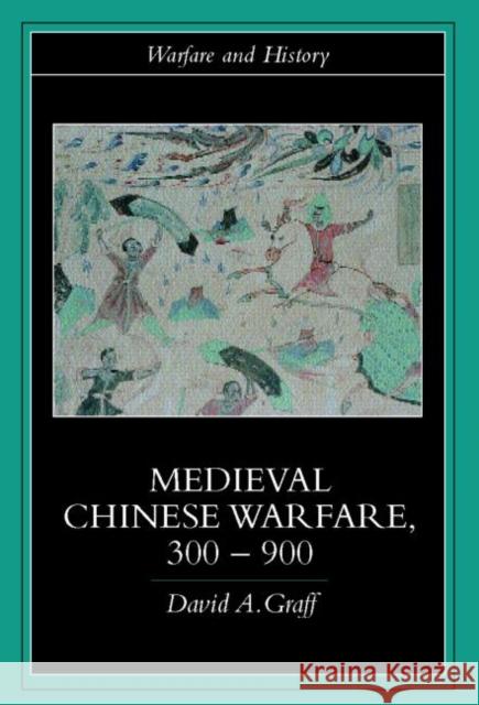 Medieval Chinese Warfare 300-900 David Graff 9780415239554