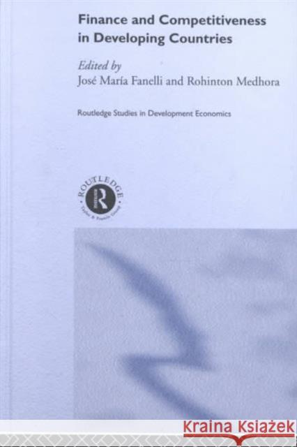 Finance and Competitiveness in Developing Countries Rohinton Medhora Jose Maria Fanelli 9780415240888 Routledge