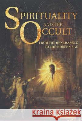 Spirituality and the Occult: From the Renaissance to the Modern Brian Gibbons Brian J. Gibbons 9780415244480 Routledge
