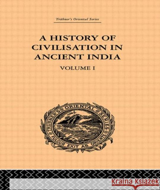 A History of Civilisation in Ancient India : Based on Sanscrit Literature: Volume I Romesh C. Dutt 9780415244916 Routledge