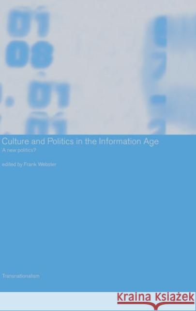 Culture and Politics in the Information Age : A New Politics? Frank Webster 9780415246354