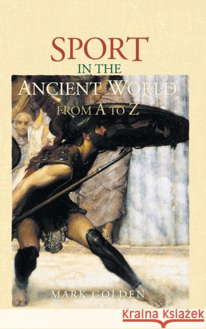 Sport in the Ancient World from A to Z Mark Golden 9780415248815 Routledge