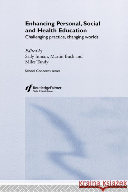 Enhancing Personal, Social and Health Education: Challenging Practice, Changing Worlds Buck, Martin 9780415250412 Routledge Chapman & Hall