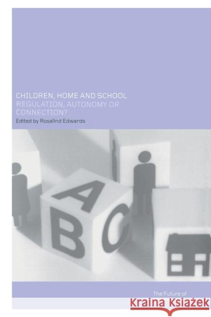 Children, Home and School: Regulation, Autonomy or Connection? Edwards, Ros 9780415250443 Routledge Chapman & Hall