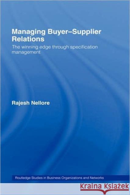 Managing Buyer-Supplier Relations: The Winning Edge Through Specification Management Nellore, Rajesh 9780415253031 Routledge