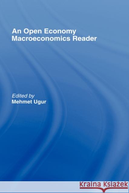 An Open Economy Macroeconomics Reader Mehmet Ugur 9780415253314 Routledge