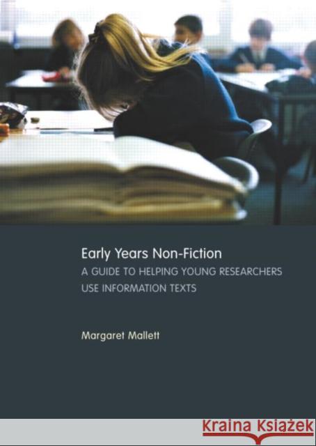 Early Years Non-Fiction : A Guide to Helping Young Researchers Use and Enjoy Information Texts Margaret Mallett 9780415253376 Routledge Chapman & Hall