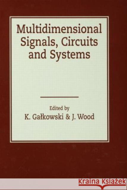 Multidimensional Signals, Circuits and Systems Krzysztof Galkowski Galkowski Galkowski Krzysztof Galkowski 9780415253635 CRC Press