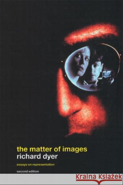The Matter of Images : Essays on Representations Richard Dyer Dyer Richard 9780415254946 Routledge