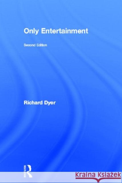 Only Entertainment Richard Dyer 9780415254960 Routledge