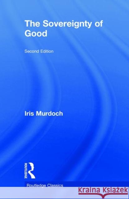 The Sovereignty of Good Iris Murdoch 9780415255523 Routledge