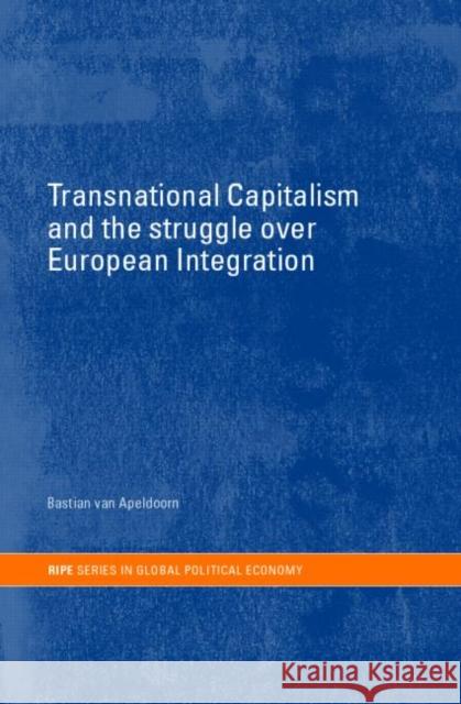 Transnational Capitalism and the Struggle over European Integration Baastian Van Apeldoorn 9780415255707 Routledge