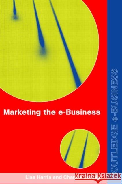 Marketing the e-Business Lisa Harris Charles Dennis 9780415256018 Routledge