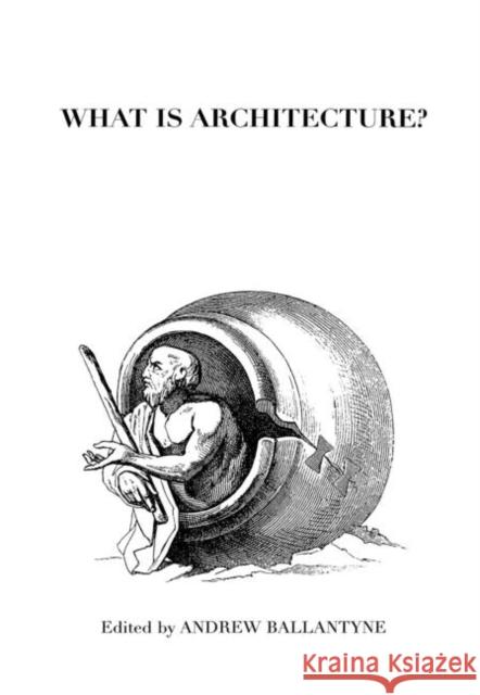 What is Architecture? Andrew Ballantyne 9780415256261 Routledge