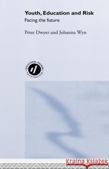 Youth, Education and Risk: Facing the Future Dwyer, Peter 9780415257770