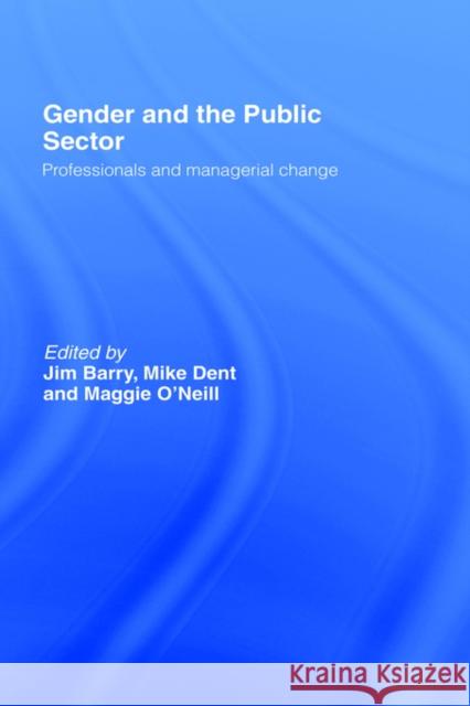 Gender and the Public Sector Dent Barry Jim Barry Maggie O'Neill 9780415258197 Routledge