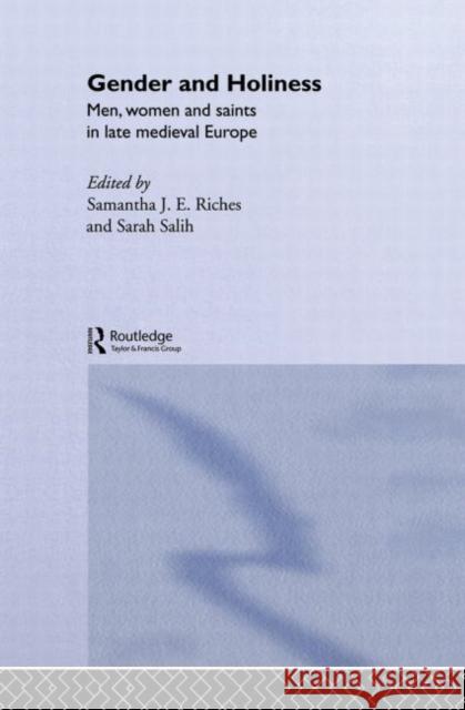 Gender and Holiness : Men, Women and Saints in Late Medieval Europe S. Riches Samantha Riches Sarah Salih 9780415258210 Routledge