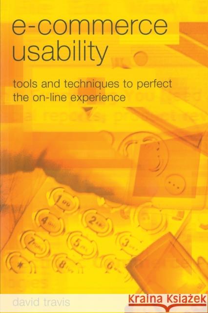 E-Commerce Usability: Tools and Techniques to Perfect the On-Line Experience Travis, David 9780415258340 CRC Press
