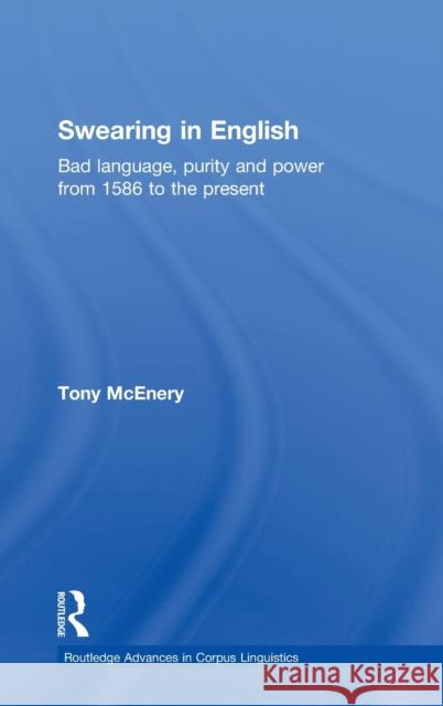 Swearing in English: Bad Language, Purity and Power from 1586 to the Present McEnery, Tony 9780415258371