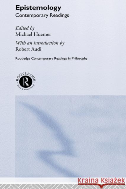 Epistemology: Contemporary Readings Michael Huemer Robert Audi 9780415259200 Routledge