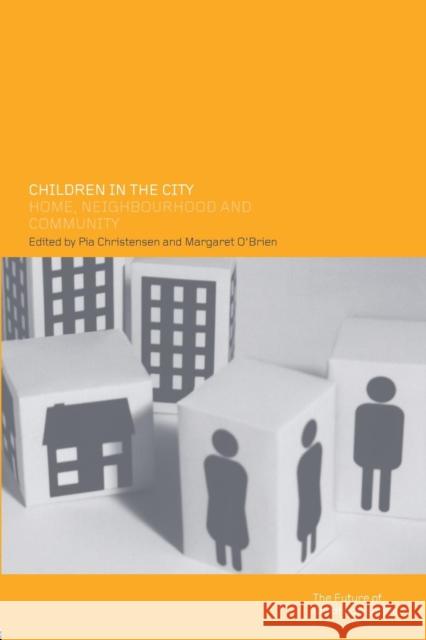 Children in the City: Home Neighbourhood and Community Christensen, Pia 9780415259255 Routledge Chapman & Hall
