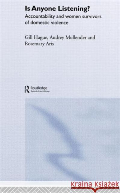 Is Anyone Listening?: Accountability and Women Survivors of Domestic Violence Aris, Rosemary 9780415259453 Routledge