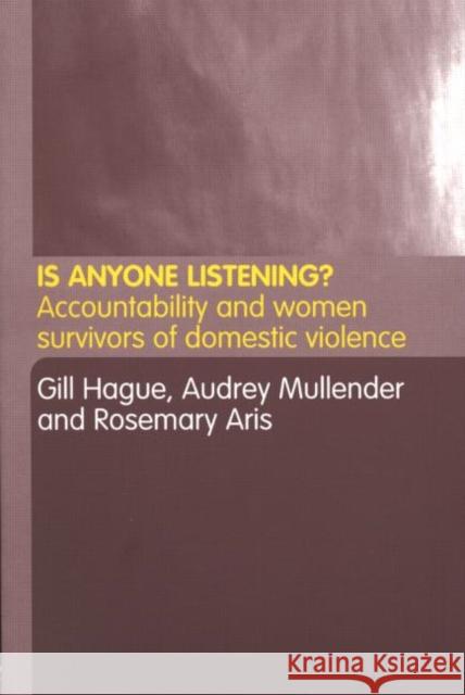 Is Anyone Listening?: Accountability and Women Survivors of Domestic Violence Aris, Rosemary 9780415259460 Routledge