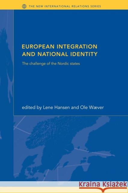 European Integration and National Identity: The Challenge of the Nordic States Hansen, Lene 9780415261845 Routledge