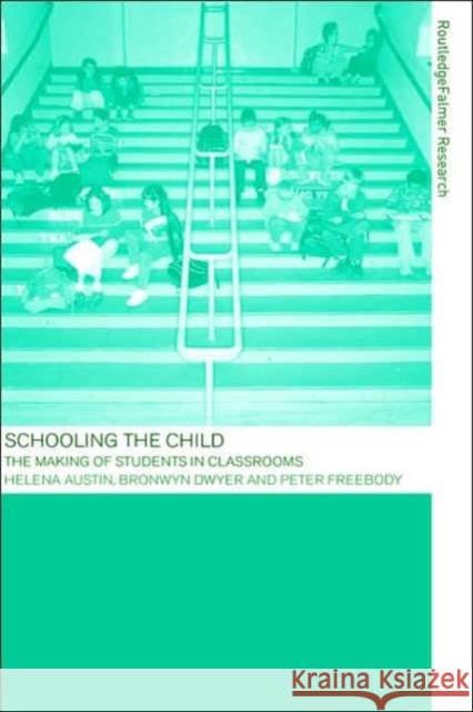Schooling the Child: The Making of Students in Classrooms Austin, Helena 9780415263252