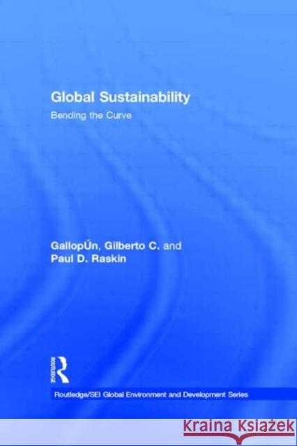 Global Sustainability : Bending the Curve Paul Raskin Gilberto C. Gallopin G. Gallopin 9780415265928 Routledge