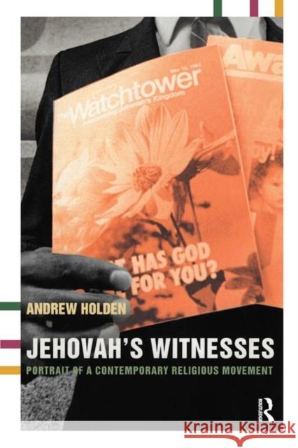 Jehovah's Witnesses: Portrait of a Contemporary Religious Movement Holden, Andrew 9780415266109 Routledge