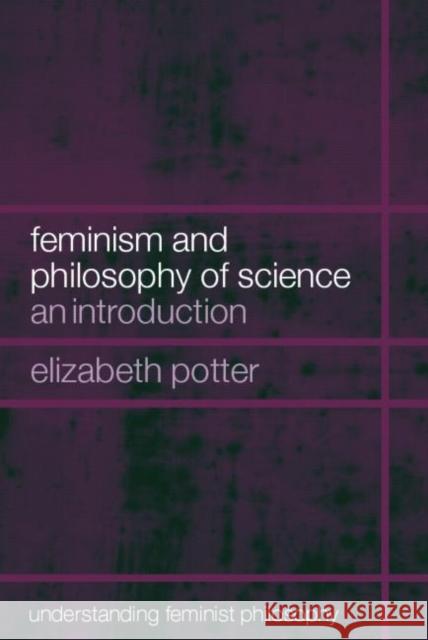 Feminism and Philosophy of Science: An Introduction Potter, Elizabeth 9780415266536