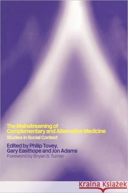 Mainstreaming Complementary and Alternative Medicine: Studies in Social Context Turner, Professor Bryan S. 9780415267007