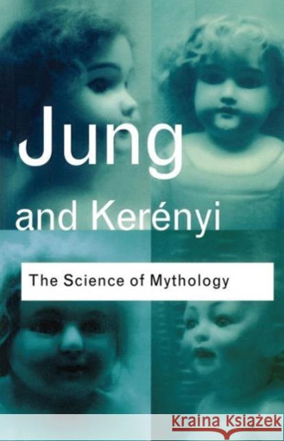 The Science of Mythology: Essays on the Myth of the Divine Child and the Mysteries of Eleusis Jung, C. G. 9780415267427 0
