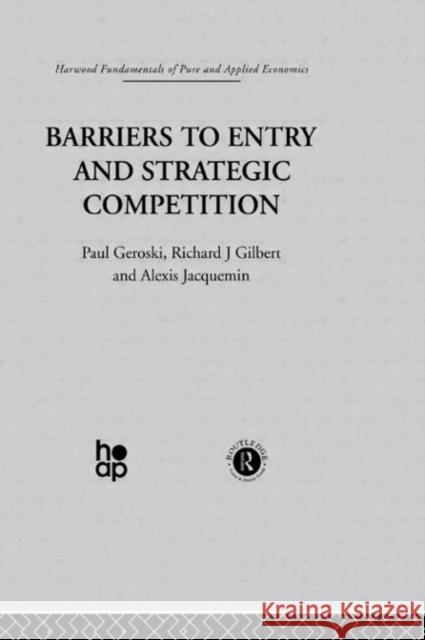 Barriers to Entry and Strategic Competition Geroski                                  Gilb Gerosk 9780415269216 Taylor & Francis
