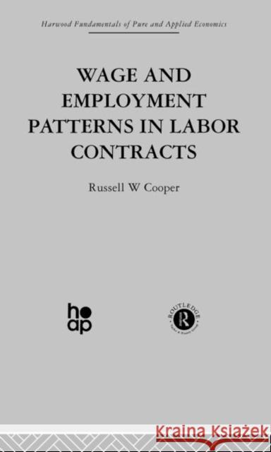Wage & Employment Patterns in Labor Contracts: Microfoundations and Macroeconomic Implications Cooper, R. 9780415269247 Taylor & Francis Group