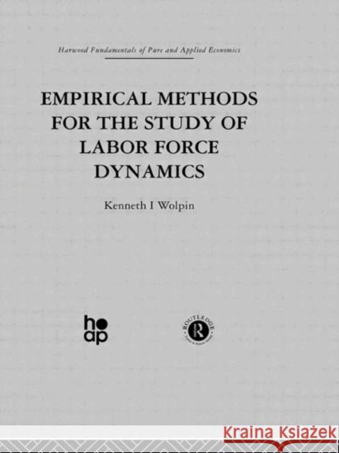 Empirical Methods for the Study of Labour Force Dynamics Kenneth I. Wolpin 9780415269407 Taylor & Francis Group