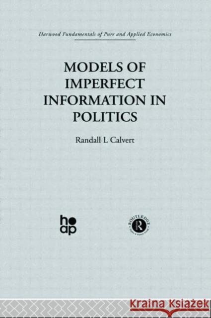 Models of Imperfect Information in Politics Patricia Calvert 9780415269421 Taylor & Francis Group