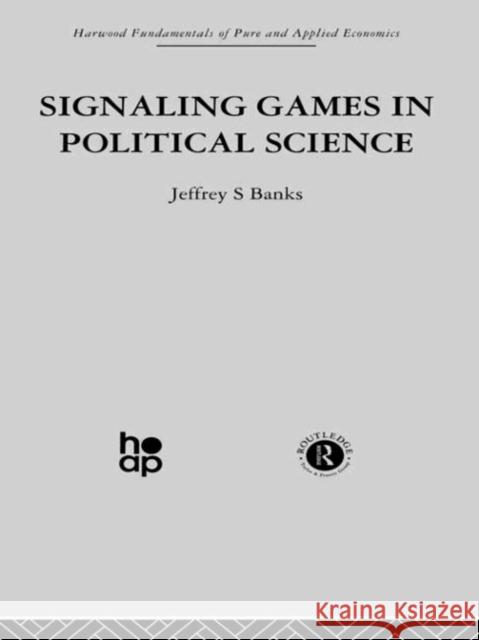 Signalling Games in Political Science Jeffrey S. Banks 9780415269469 Taylor & Francis Group