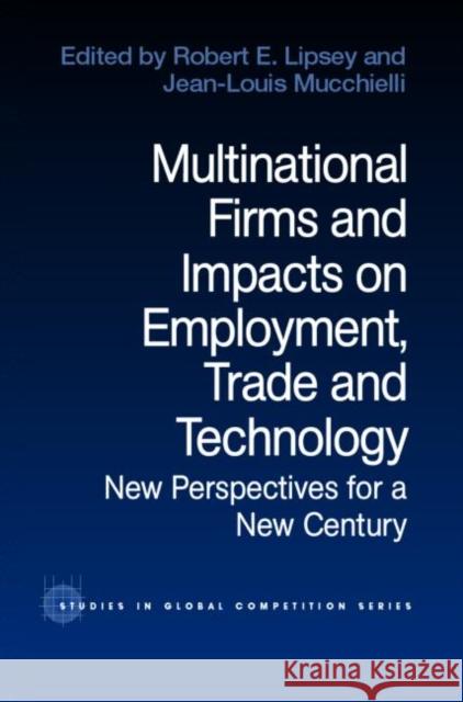 Multinational Firms and Impacts on Employment, Trade and Technology: New Perspectives for a New Century Lipsey, Robert E. 9780415270533 Routledge