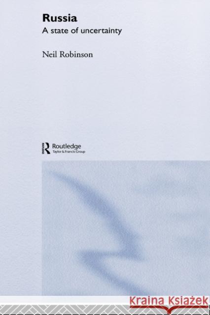 Russia: A State of Uncertainty Robinson, Neil 9780415271127