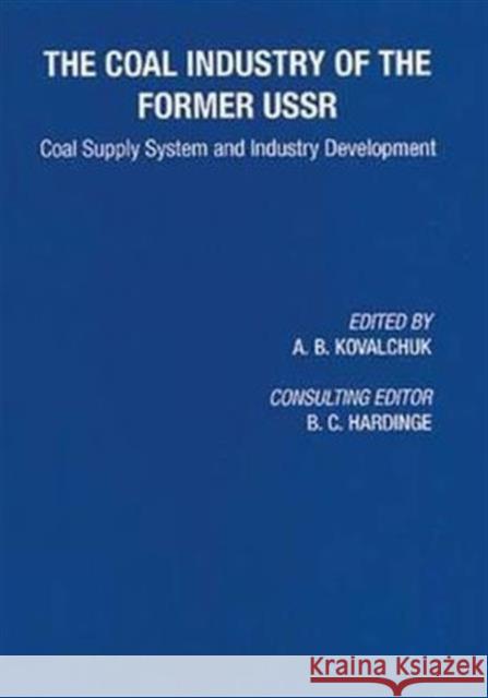 Coal Industry of the Former USSR: Coal Supply System and Industry Development Kovalchuk, A. B. 9780415271851 Taylor & Francis