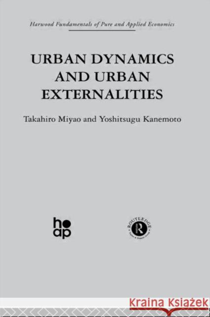 Urban Dynamics and Urban Externalities Takahiro Miyao Yoshitsugu Kanemoto 9780415274746 Taylor & Francis Group