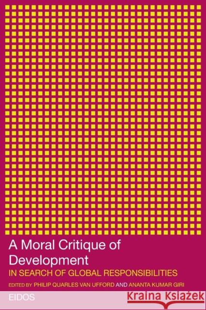 A Moral Critique of Development : In Search of Global Responsibilities Philip Quarles-Va P. Va Phillip Quarles Ufford 9780415276269 Routledge