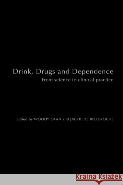 Drink, Drugs and Dependence: From Science to Clinical Practice Caan, Woody 9780415278911 Routledge