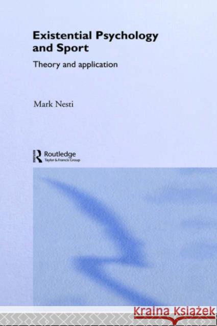 Existential Psychology and Sport: Theory and Application Nesti, Mark 9780415281423 Routledge