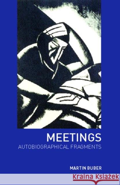 Meetings: Autobiographical Fragments Buber, Martin 9780415282673 Routledge