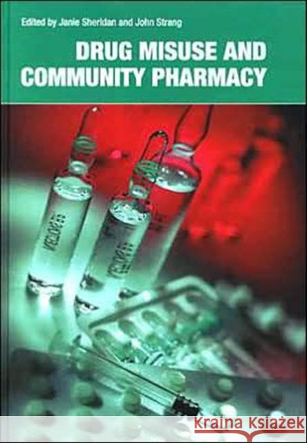 Drug Misuse and Community Pharmacy Janie Sheridan John Strang Sheridan Sheridan 9780415282901