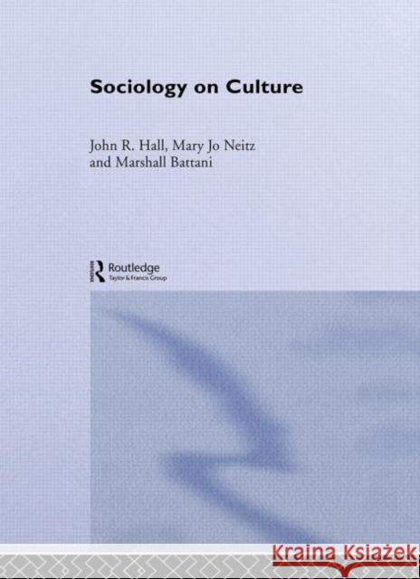 Sociology On Culture John R. Hall John R. Hall Mary Jo Neitz 9780415284844 Routledge