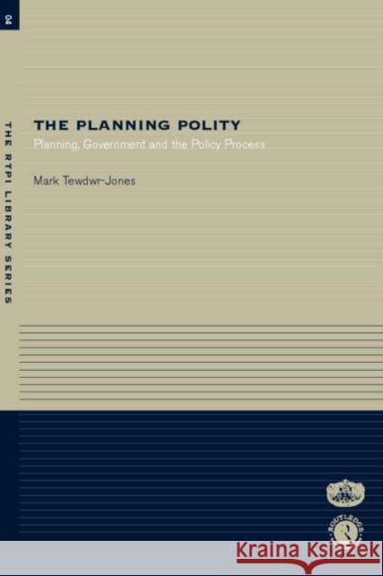 The Planning Polity: Planning, Government and the Policy Process Tewdwr-Jones, Mark 9780415286558